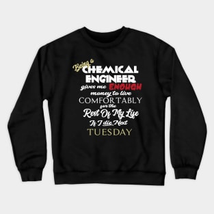 Being a chemical engineer Crewneck Sweatshirt